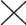 ×